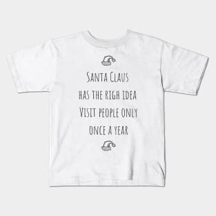 Santa Claus Has The Right Idea Visit People Only One A Year Kids T-Shirt